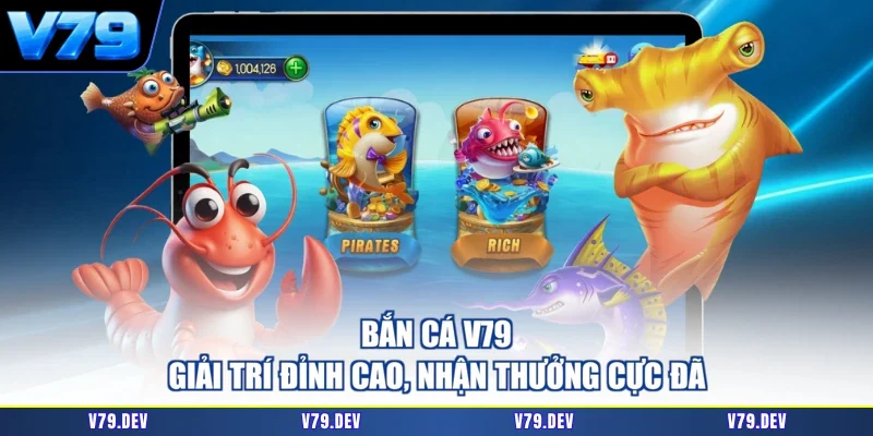 Bắn Cá V79 - Giải Trí Đỉnh Cao, Nhận Thưởng Cực Đã