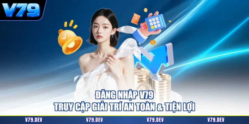 Đăng Nhập V79 | Truy Cập Giải Trí An Toàn & Tiện Lợi