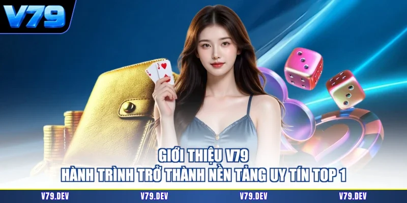 Giới Thiệu V79 - Hành Trình Trở Thành Nền Tảng Uy Tín Top 1
