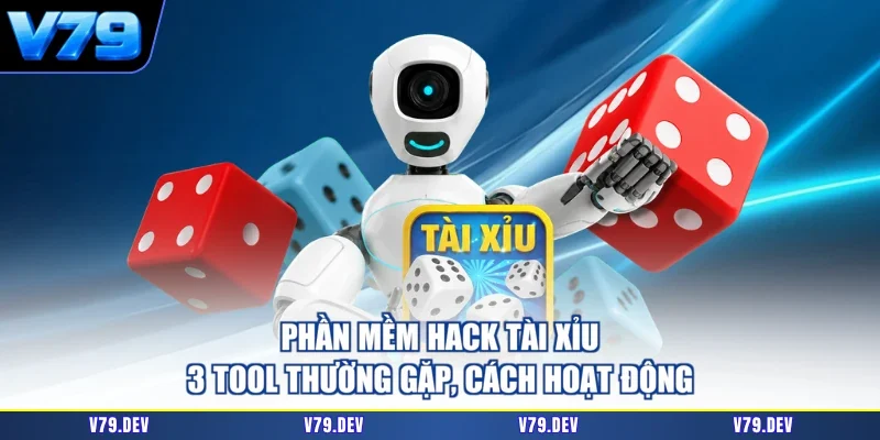 Phần Mềm Hack Tài Xỉu - 3 Tool Thường Gặp, Cách Hoạt Động
